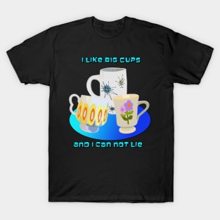 I like Big Cups and I Can not Lie T-Shirt